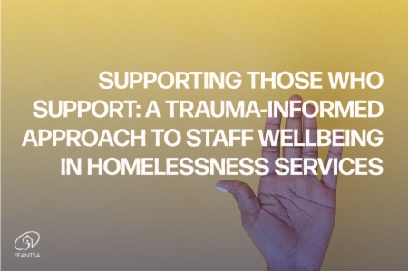 >Supporting Those Who Support: A Trauma-Informed Approach to Staff Wellbeing in Homelessness Services